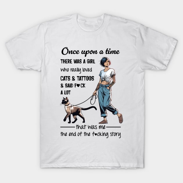 Siamese Cat Once Upon A Time There Was A Girl Who Really Loved Cats And Tattoos T-Shirt by Hsieh Claretta Art